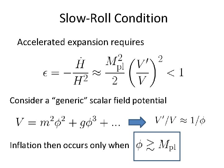 Slow-Roll Condition Accelerated expansion requires Consider a “generic” scalar field potential Inflation then occurs