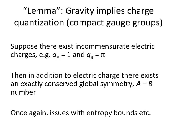 “Lemma”: Gravity implies charge quantization (compact gauge groups) Suppose there exist incommensurate electric charges,