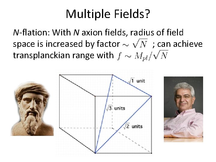 Multiple Fields? N-flation: With N axion fields, radius of field space is increased by