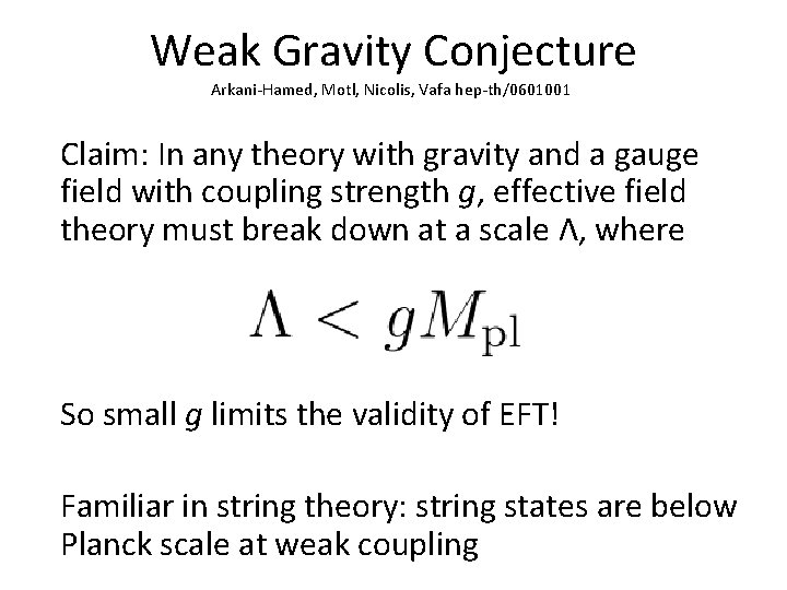 Weak Gravity Conjecture Arkani-Hamed, Motl, Nicolis, Vafa hep-th/0601001 Claim: In any theory with gravity