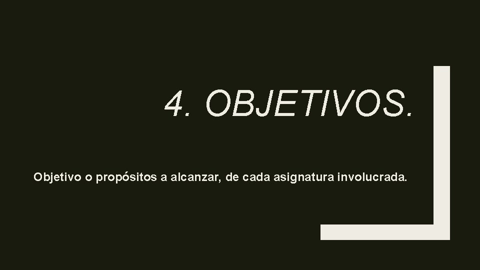 4. OBJETIVOS. Objetivo o propósitos a alcanzar, de cada asignatura involucrada. 
