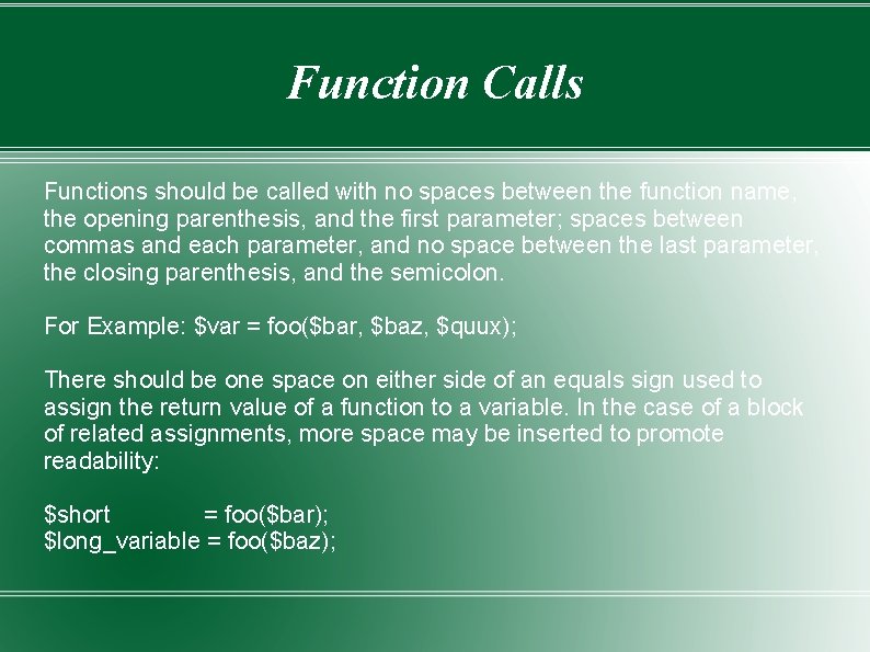 Function Calls Functions should be called with no spaces between the function name, the