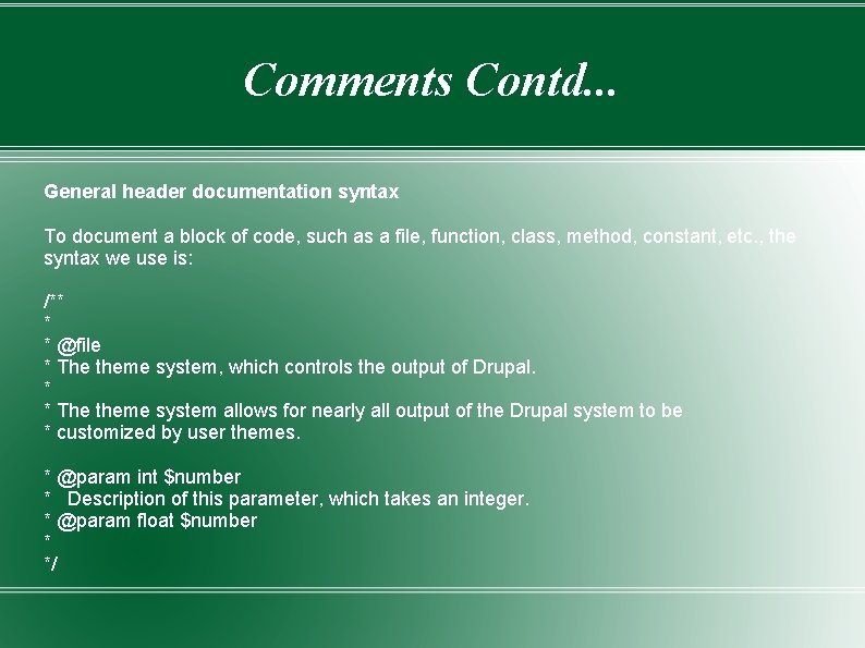 Comments Contd. . . General header documentation syntax To document a block of code,
