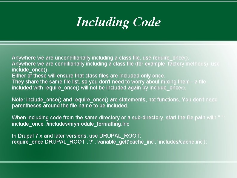 Including Code Anywhere we are unconditionally including a class file, use require_once(). Anywhere we