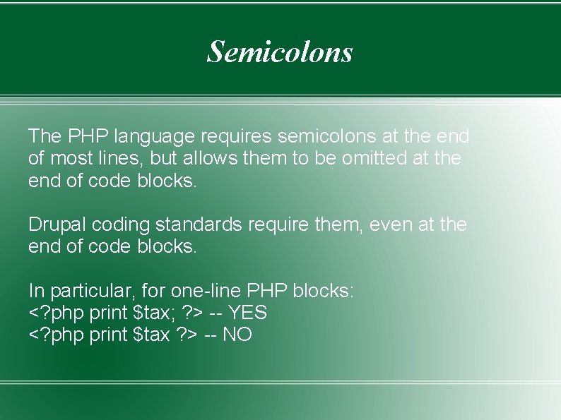 Semicolons The PHP language requires semicolons at the end of most lines, but allows