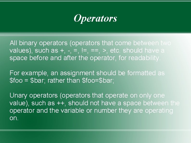 Operators All binary operators (operators that come between two values), such as +, -,