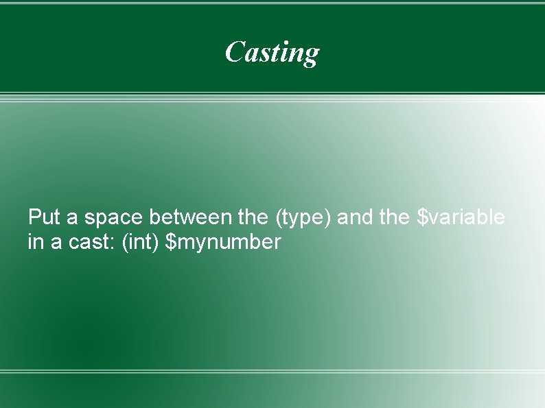 Casting Put a space between the (type) and the $variable in a cast: (int)