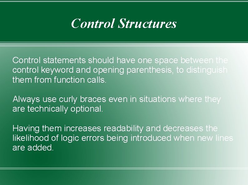 Control Structures Control statements should have one space between the control keyword and opening