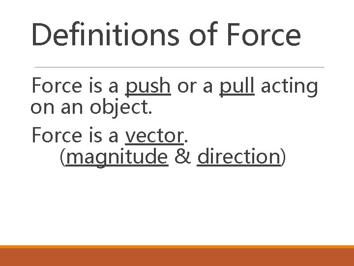 Definitions of Force is a push or a pull acting on an object. Force