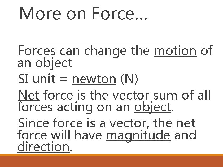 More on Force… Forces can change the motion of an object SI unit =