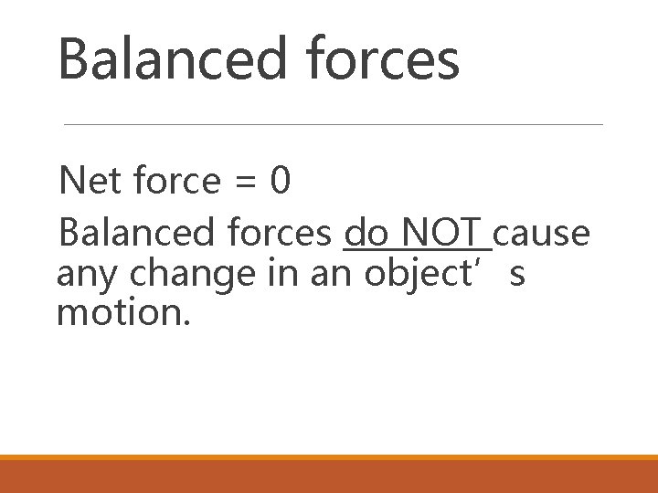 Balanced forces Net force = 0 Balanced forces do NOT cause any change in