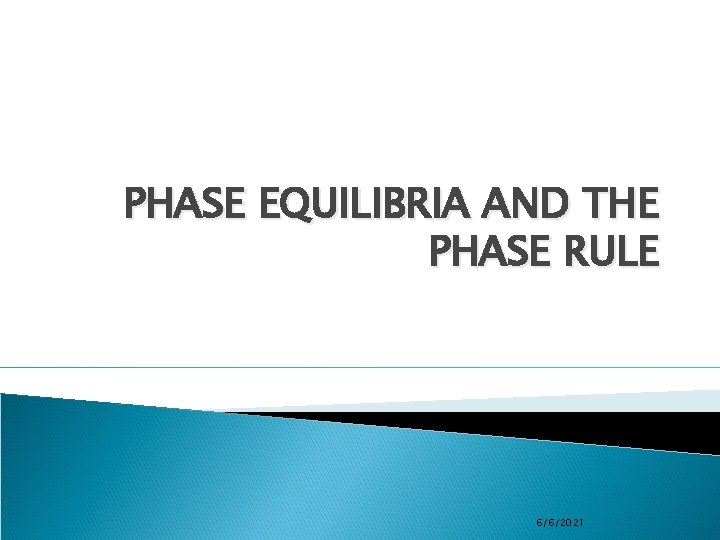 PHASE EQUILIBRIA AND THE PHASE RULE 6/6/2021 