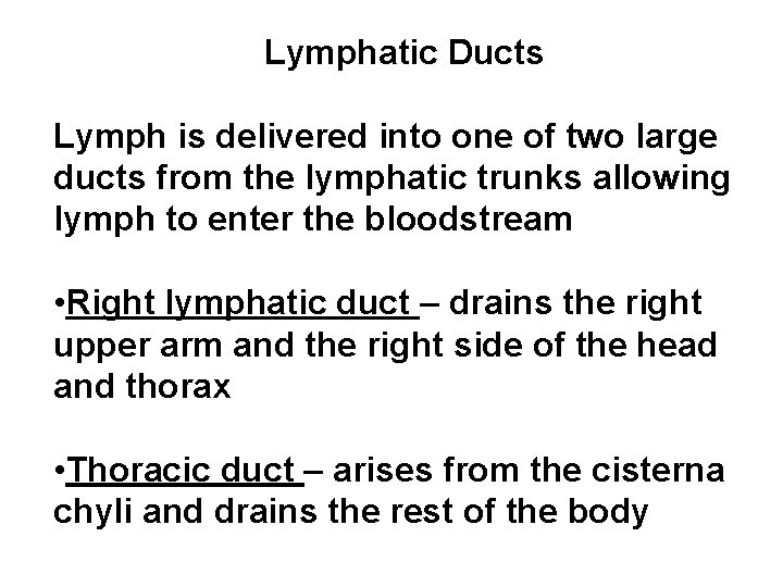 Lymphatic Ducts Lymph is delivered into one of two large ducts from the lymphatic