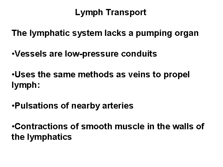 Lymph Transport The lymphatic system lacks a pumping organ • Vessels are low-pressure conduits