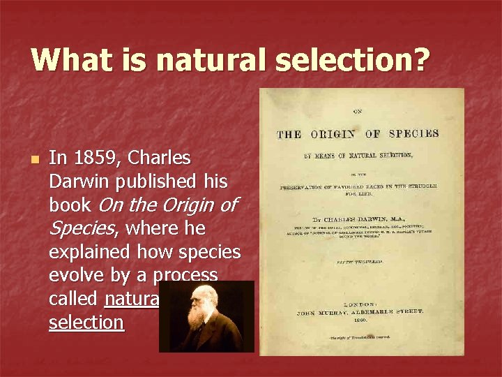 What is natural selection? n In 1859, Charles Darwin published his book On the