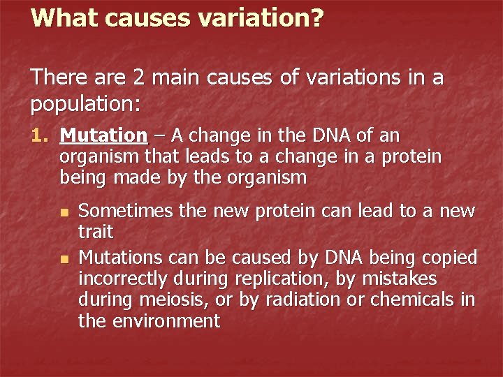 What causes variation? There are 2 main causes of variations in a population: 1.