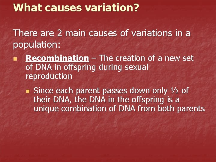 What causes variation? There are 2 main causes of variations in a population: n