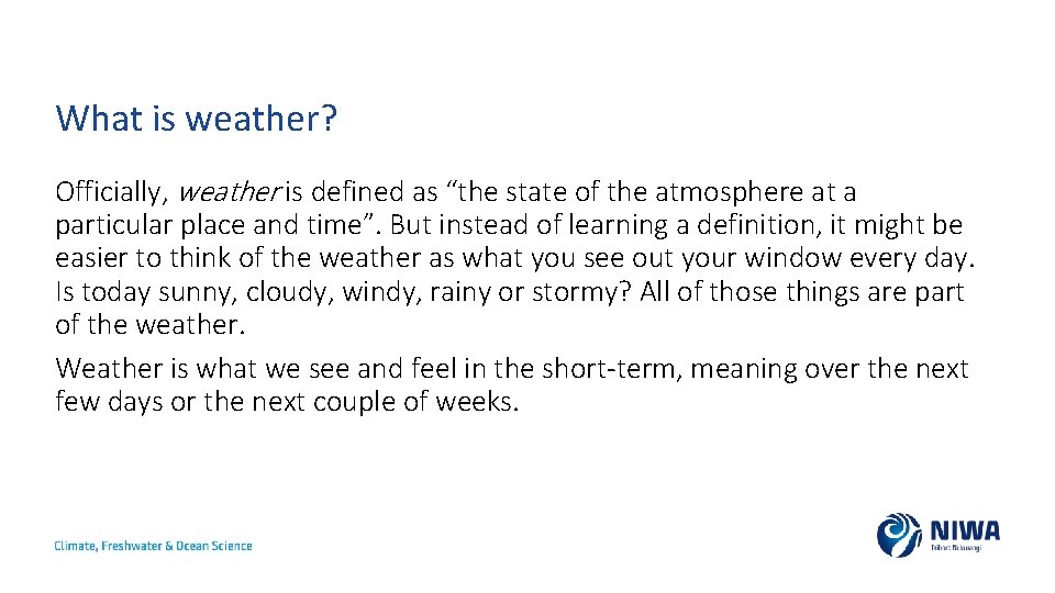 What is weather? Officially, weather is defined as “the state of the atmosphere at