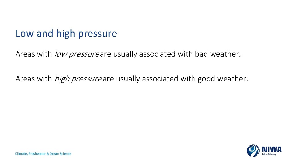 Low and high pressure Areas with low pressure are usually associated with bad weather.