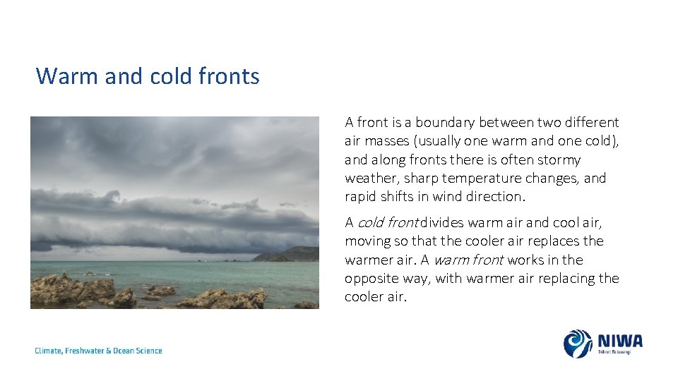 Warm and cold fronts A front is a boundary between two different air masses