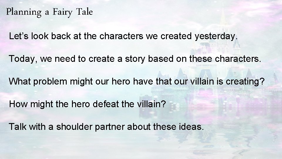 Planning a Fairy Tale Let’s look back at the characters we created yesterday. Today,