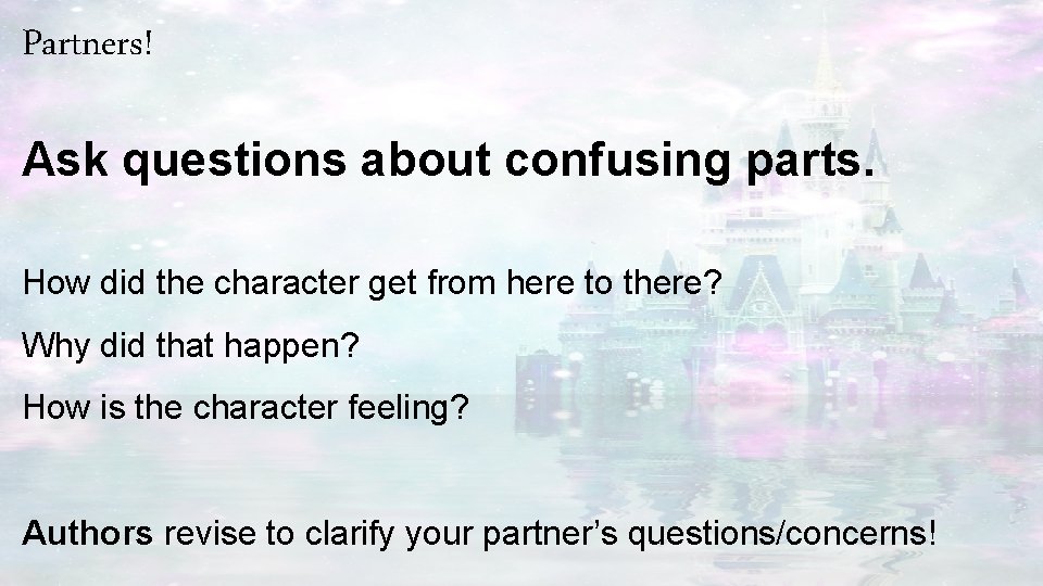 Partners! Ask questions about confusing parts. How did the character get from here to