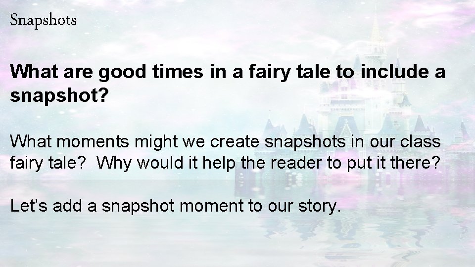 Snapshots What are good times in a fairy tale to include a snapshot? What