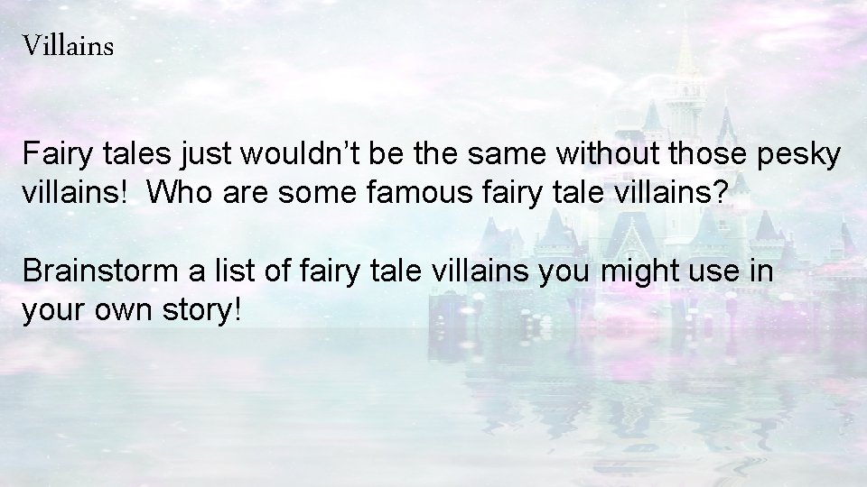 Villains Fairy tales just wouldn’t be the same without those pesky villains! Who are