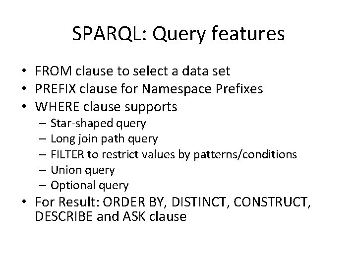 SPARQL: Query features • FROM clause to select a data set • PREFIX clause