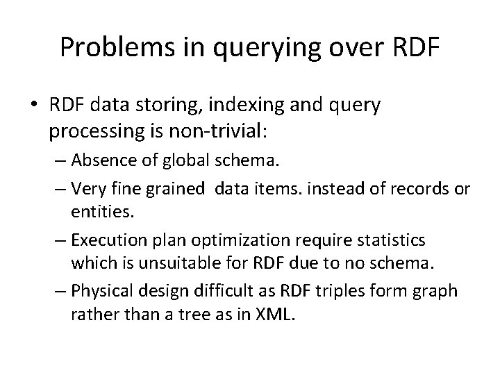 Problems in querying over RDF • RDF data storing, indexing and query processing is