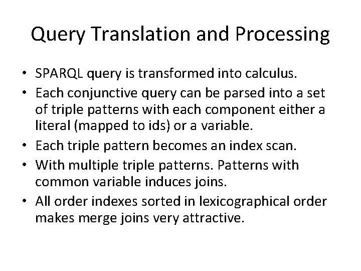 Query Translation and Processing • SPARQL query is transformed into calculus. • Each conjunctive