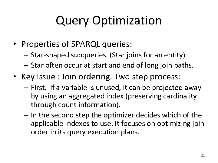 Query Optimization • Properties of SPARQL queries: – Star-shaped subqueries. (Star joins for an