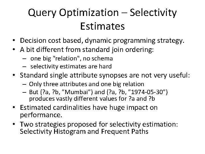 Query Optimization – Selectivity Estimates • Decision cost based, dynamic programming strategy. • A