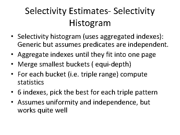 Selectivity Estimates- Selectivity Histogram • Selectivity histogram (uses aggregated indexes): Generic but assumes predicates