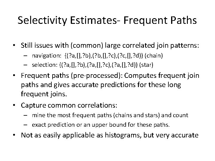 Selectivity Estimates- Frequent Paths • Still issues with (common) large correlated join patterns: –