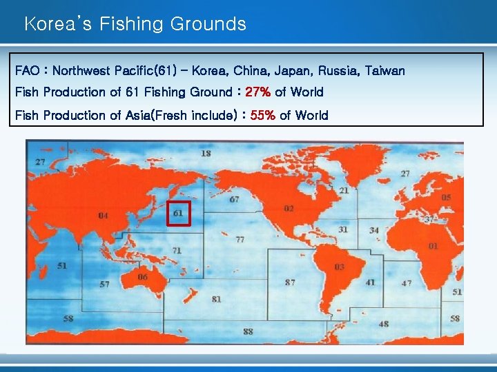 Korea’s Fishing Grounds FAO : Northwest Pacific(61) – Korea, China, Japan, Russia, Taiwan Fish