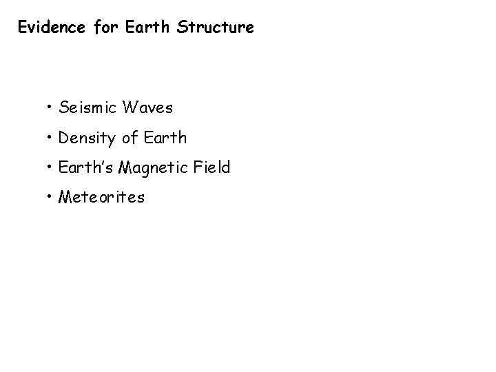 Evidence for Earth Structure • Seismic Waves • Density of Earth • Earth’s Magnetic