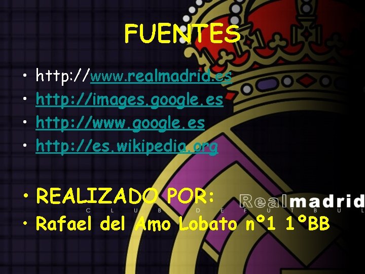 FUENTES • • http: //www. realmadrid. es http: //images. google. es http: //www. google.