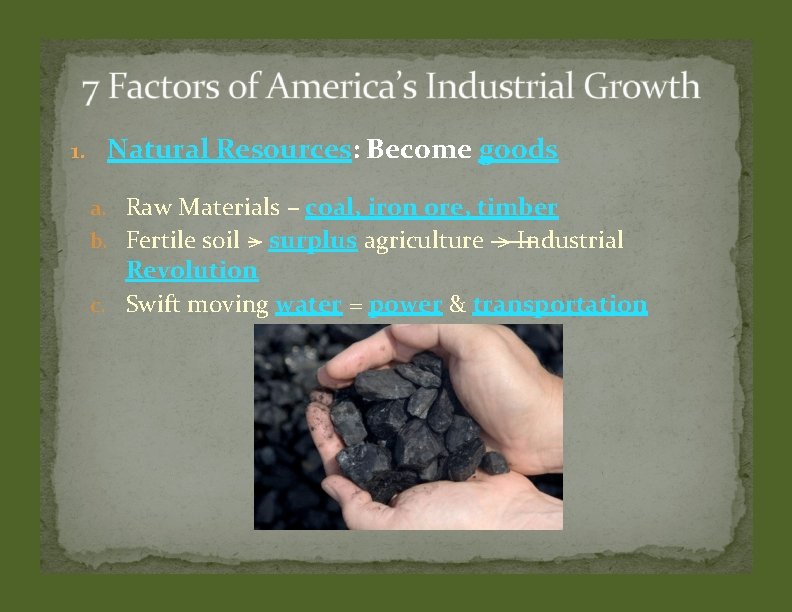 1. Natural Resources: Become goods a. Raw Materials – coal, iron ore, timber b.