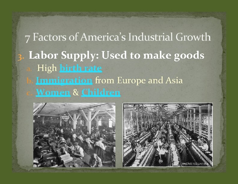 3. Labor Supply: Used to make goods a. High birth rate b. Immigration from