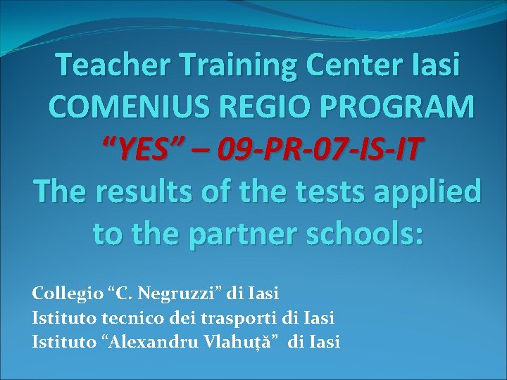 Teacher Training Center Iasi COMENIUS REGIO PROGRAM “YES” – 09 -PR-07 -IS-IT The results