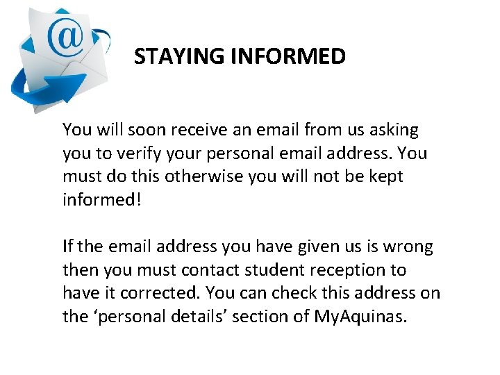 STAYING INFORMED You will soon receive an email from us asking you to verify