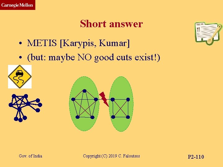 CMU SCS Short answer • METIS [Karypis, Kumar] • (but: maybe NO good cuts