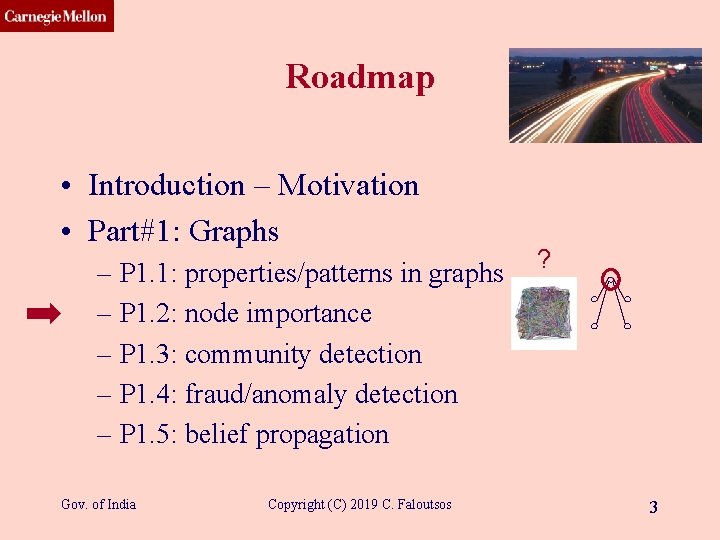 CMU SCS Roadmap • Introduction – Motivation • Part#1: Graphs – P 1. 1: