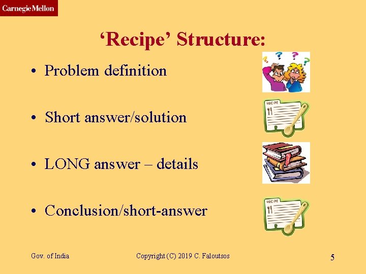 CMU SCS ‘Recipe’ Structure: • Problem definition • Short answer/solution • LONG answer –