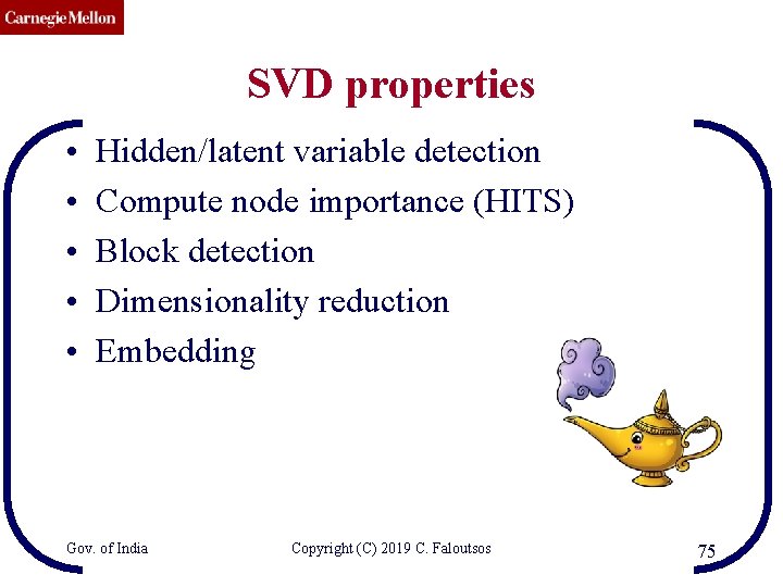 CMU SCS SVD properties • • • Hidden/latent variable detection Compute node importance (HITS)