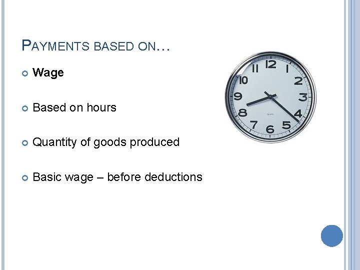 PAYMENTS BASED ON… Wage Based on hours Quantity of goods produced Basic wage –