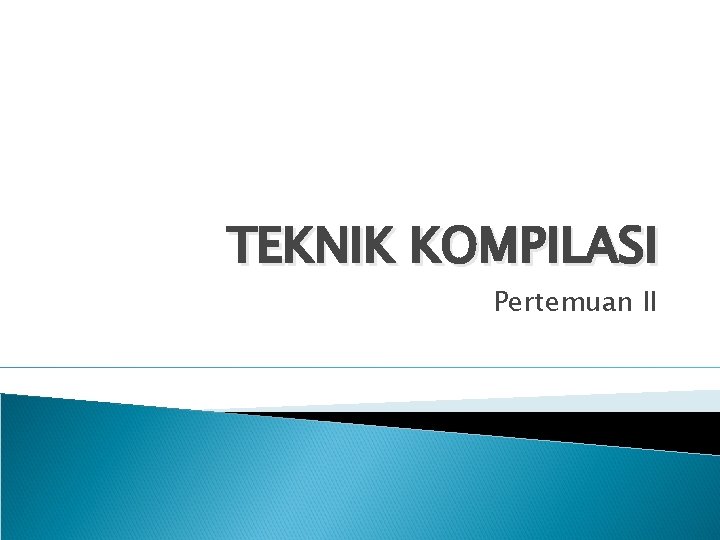 TEKNIK KOMPILASI Pertemuan II 