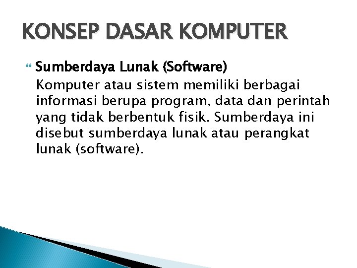 KONSEP DASAR KOMPUTER Sumberdaya Lunak (Software) Komputer atau sistem memiliki berbagai informasi berupa program,