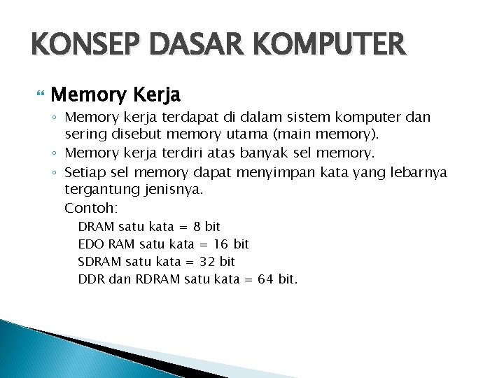 KONSEP DASAR KOMPUTER Memory Kerja ◦ Memory kerja terdapat di dalam sistem komputer dan